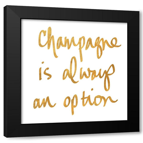 Champagne is Always an Option Black Modern Wood Framed Art Print by SD Graphics Studio