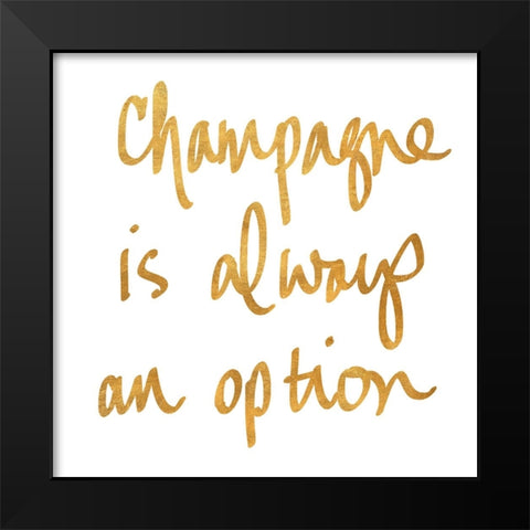 Champagne is Always an Option Black Modern Wood Framed Art Print by SD Graphics Studio