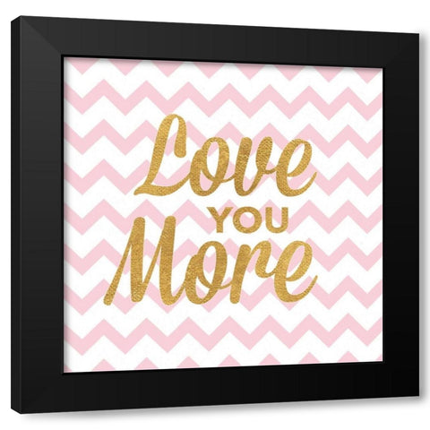 Love You More Black Modern Wood Framed Art Print by Studio, Sd Graphics