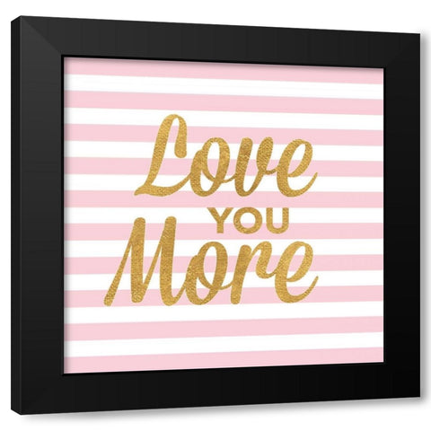 Love You More Black Modern Wood Framed Art Print by Studio, Sd Graphics