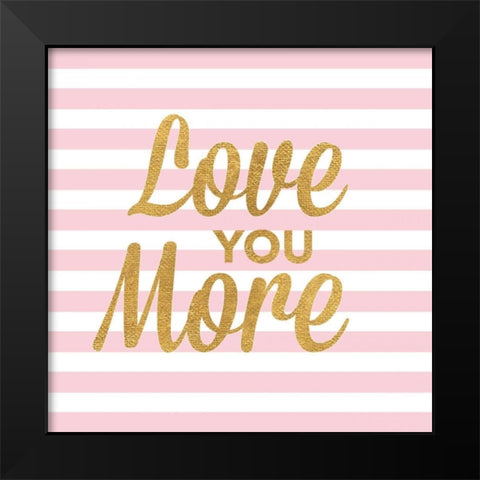 Love You More Black Modern Wood Framed Art Print by Studio, Sd Graphics
