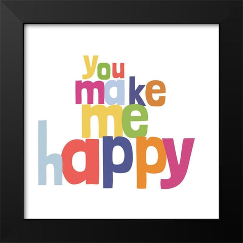 You Make Me Happy Black Modern Wood Framed Art Print by SD Graphics Studio