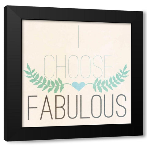Fab Self I (I choose Fabulous) Black Modern Wood Framed Art Print by SD Graphics Studio