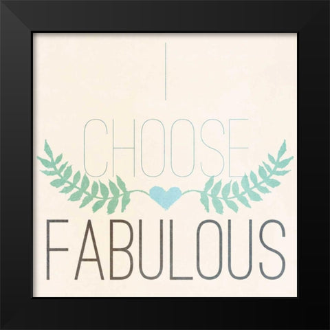 Fab Self I (I choose Fabulous) Black Modern Wood Framed Art Print by SD Graphics Studio