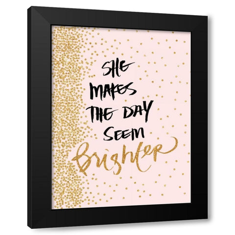She Makes The Day Seem Brighter Black Modern Wood Framed Art Print by Studio, Sd Graphics