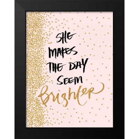 She Makes The Day Seem Brighter Black Modern Wood Framed Art Print by Studio, Sd Graphics