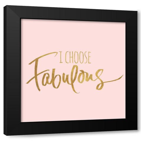 I Choose Fabulous Emphasized Pink Black Modern Wood Framed Art Print by SD Graphics Studio