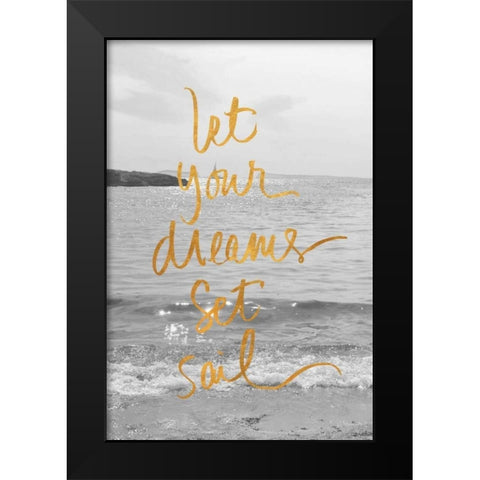 Let Your Dreams Set Sail Black Modern Wood Framed Art Print by Gardner, Sarah