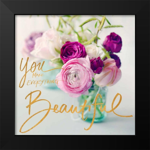 You Make Everything Beautiful Black Modern Wood Framed Art Print by Gardner, Sarah
