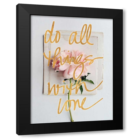 Do All Things with Love Black Modern Wood Framed Art Print by Gardner, Sarah