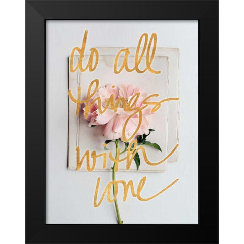 Do All Things with Love Black Modern Wood Framed Art Print by Gardner, Sarah