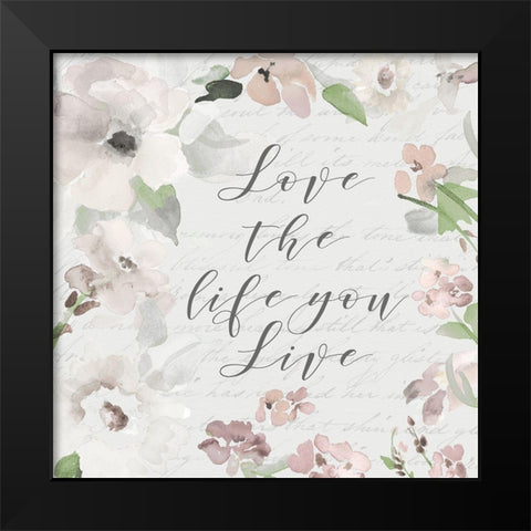 Love The Life You Live Black Modern Wood Framed Art Print by Loreth, Lanie