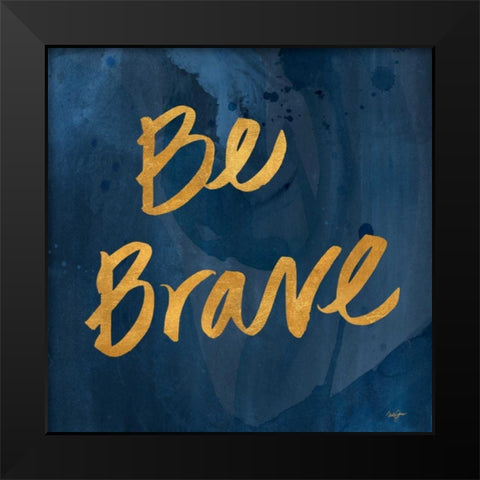 Brave Yourself II Black Modern Wood Framed Art Print by James, Nola