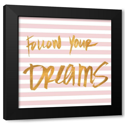 Follow Your Dreams on Pink Stripes Black Modern Wood Framed Art Print with Double Matting by SD Graphics Studio