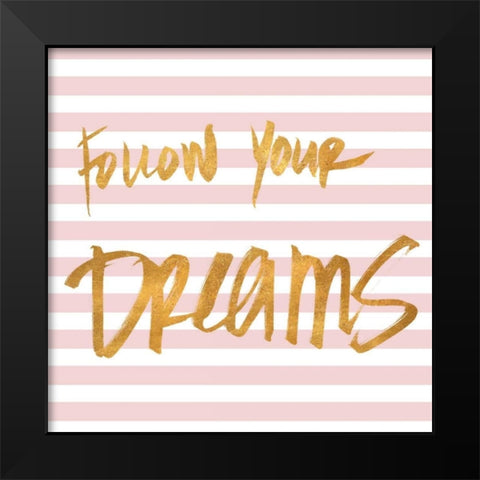Follow Your Dreams on Pink Stripes Black Modern Wood Framed Art Print by SD Graphics Studio