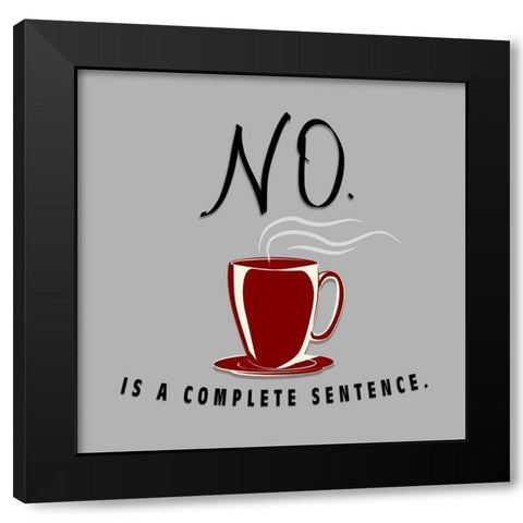 No Is A Complete Sentence Black Modern Wood Framed Art Print by SD Graphics Studio