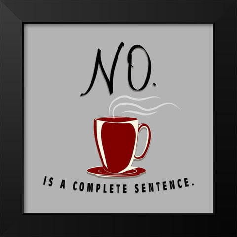 No Is A Complete Sentence Black Modern Wood Framed Art Print by SD Graphics Studio