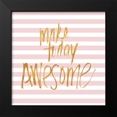 Make Today Awesome on Pink Stripes Black Modern Wood Framed Art Print by SD Graphics Studio