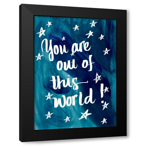 You Are Out Of This World Black Modern Wood Framed Art Print by Studio, Sd Graphics