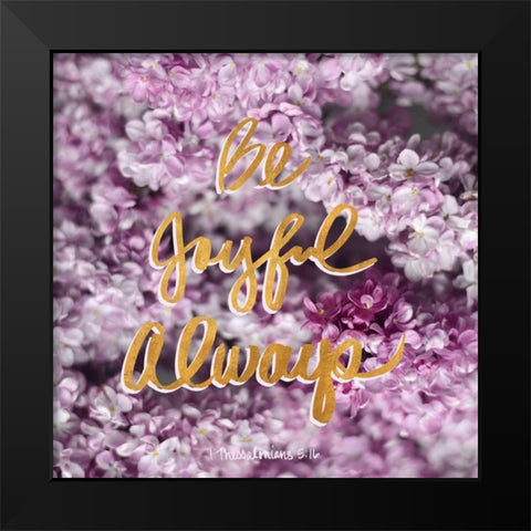Be Joyful Always Black Modern Wood Framed Art Print by Gardner, Sarah