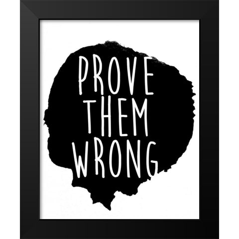 Prove them Wrong Black Modern Wood Framed Art Print by SD Graphics Studio