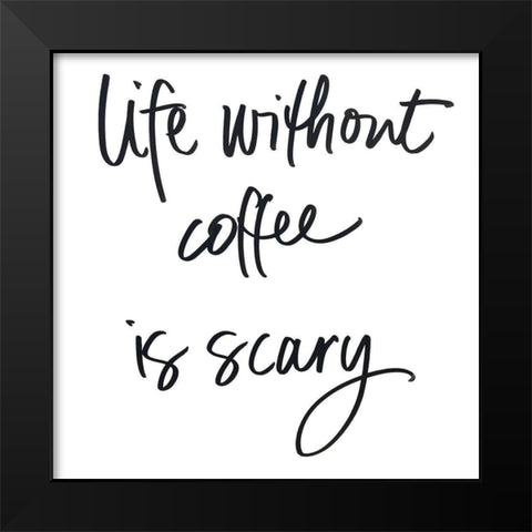 Life Without Coffee Black Modern Wood Framed Art Print by SD Graphics Studio