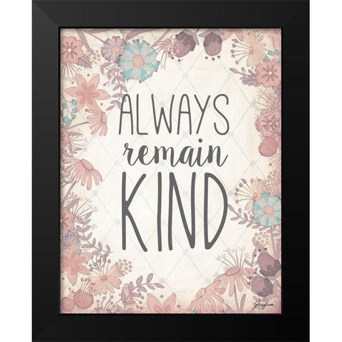 Always Remain Kind Black Modern Wood Framed Art Print by Josefina