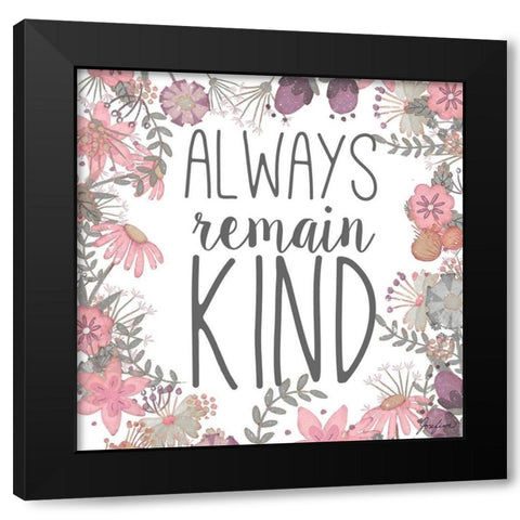 Always Remain Kind Black Modern Wood Framed Art Print with Double Matting by Josefina