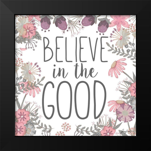 Believe in the Good Black Modern Wood Framed Art Print by Josefina