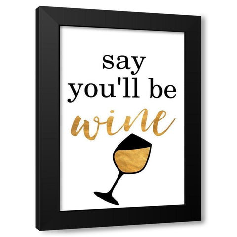 Say Youll be Wine Black Modern Wood Framed Art Print with Double Matting by SD Graphics Studio