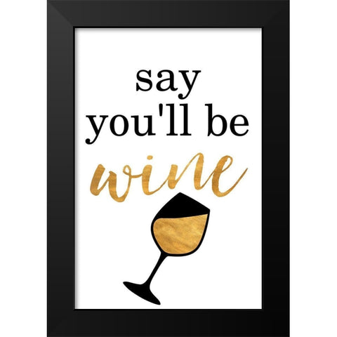 Say Youll be Wine Black Modern Wood Framed Art Print by SD Graphics Studio