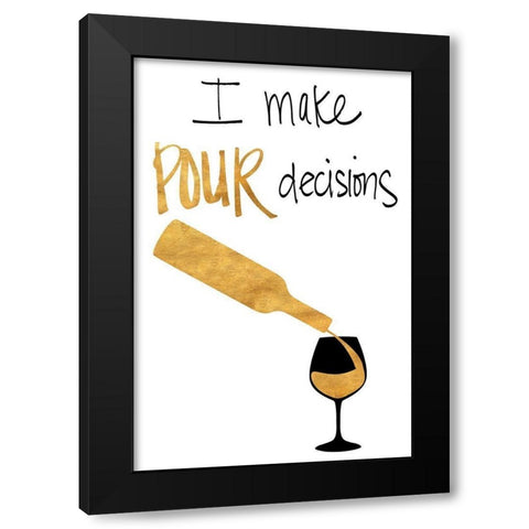 I Make Pour Decisions Black Modern Wood Framed Art Print with Double Matting by SD Graphics Studio