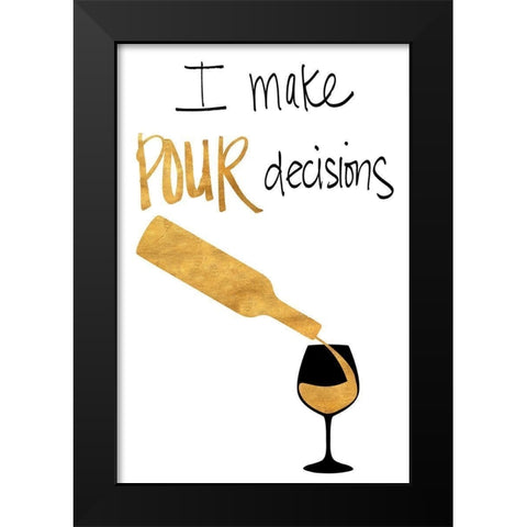 I Make Pour Decisions Black Modern Wood Framed Art Print by SD Graphics Studio