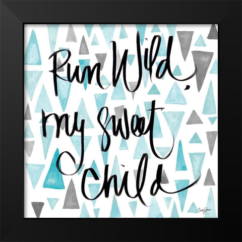 Run Wild My Sweet Child Black Modern Wood Framed Art Print by James, Nola
