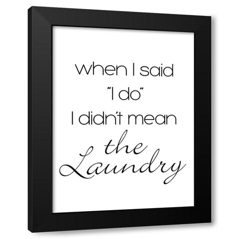 Didnt Mean The Laundry Black Modern Wood Framed Art Print by SD Graphics Studio