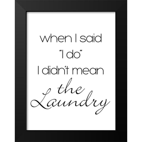 Didnt Mean The Laundry Black Modern Wood Framed Art Print by SD Graphics Studio