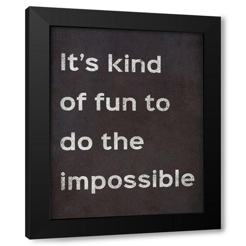 Its Kind Of Fun To Do The Impossible Black Modern Wood Framed Art Print by SD Graphics Studio