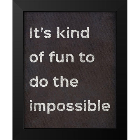 Its Kind Of Fun To Do The Impossible Black Modern Wood Framed Art Print by SD Graphics Studio