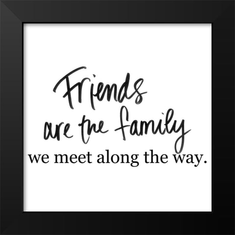 Friends are Family Black Modern Wood Framed Art Print by SD Graphics Studio