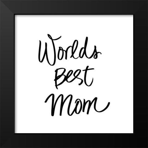 Worlds Best Mom Black Modern Wood Framed Art Print by SD Graphics Studio