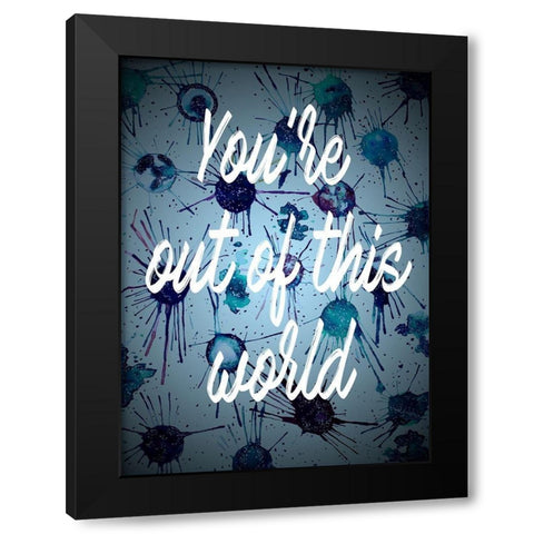 Youre Out Of This World Black Modern Wood Framed Art Print by Bucheli, Amaya