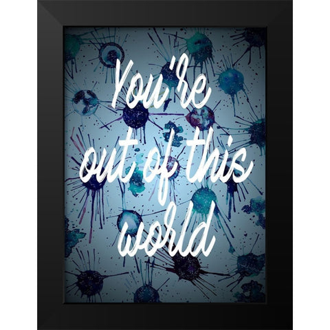 Youre Out Of This World Black Modern Wood Framed Art Print by Bucheli, Amaya