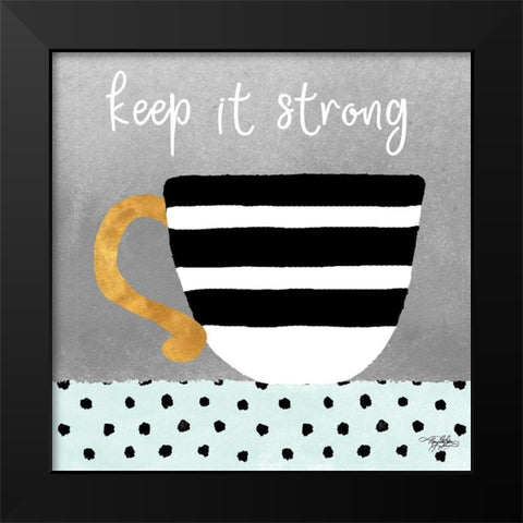 Keep it Strong Black Modern Wood Framed Art Print by Baker, Mary Beth
