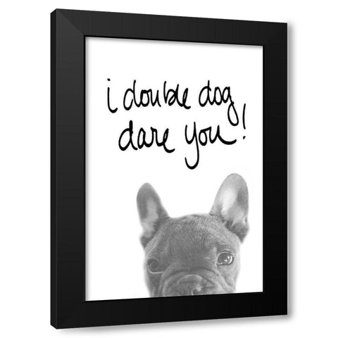 I Double Dog Dare You Black Modern Wood Framed Art Print by SD Graphics Studio