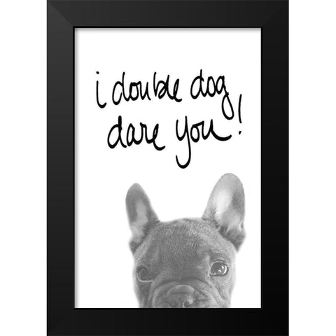 I Double Dog Dare You Black Modern Wood Framed Art Print by SD Graphics Studio
