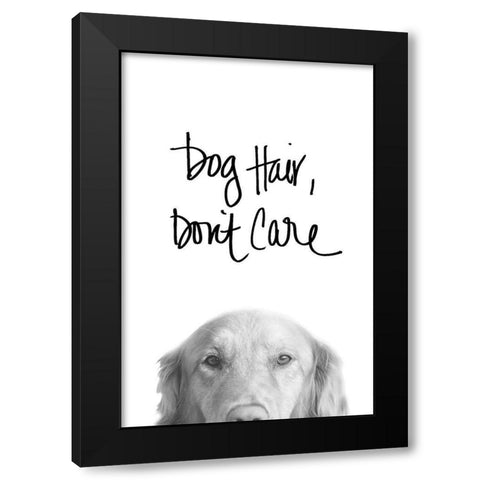 Dog Hair Dont Care Black Modern Wood Framed Art Print by SD Graphics Studio