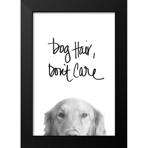 Dog Hair Dont Care Black Modern Wood Framed Art Print by SD Graphics Studio