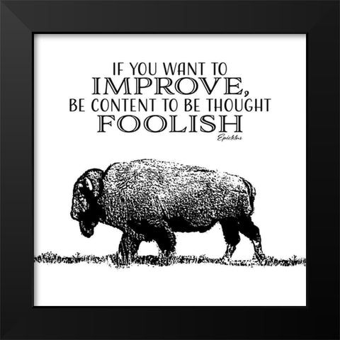 If You Want To Improve Black Modern Wood Framed Art Print by SD Graphics Studio