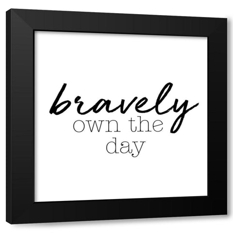Bravely Own The Day Black Modern Wood Framed Art Print with Double Matting by SD Graphics Studio