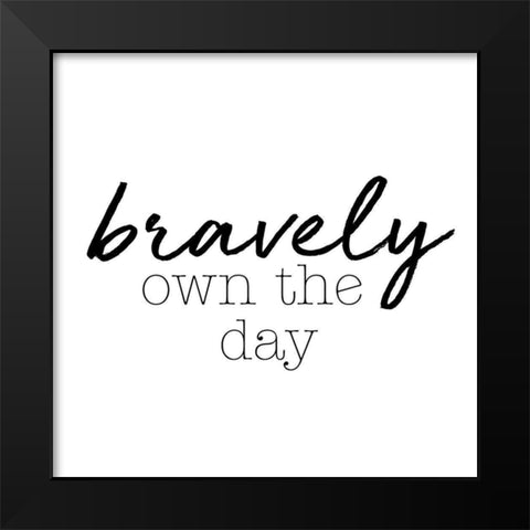 Bravely Own The Day Black Modern Wood Framed Art Print by SD Graphics Studio